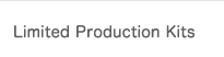 Limited Production Kits